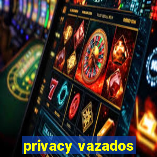 privacy vazados